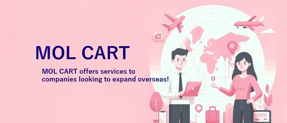 For Companies Aiming to Expand Overseas: MOL CART Is Here to Help!